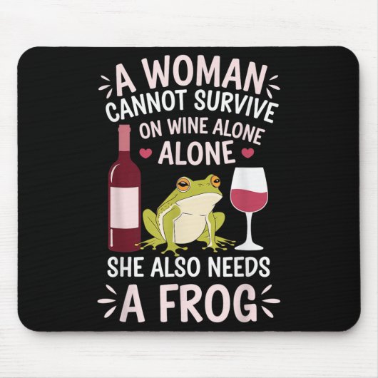 Woman Cannot Survive Wine Alone She Needs Frog  マウスパッド (正面)