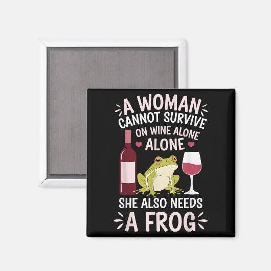 Woman Cannot Survive Wine Alone She Needs Frog  マグネット (正面/裏面)