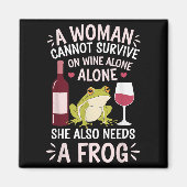 Woman Cannot Survive Wine Alone She Needs Frog  マグネット (正面)