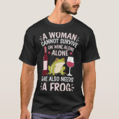Woman Cannot Survive Wine Alone She Needs Frog  Tシャツ (正面)