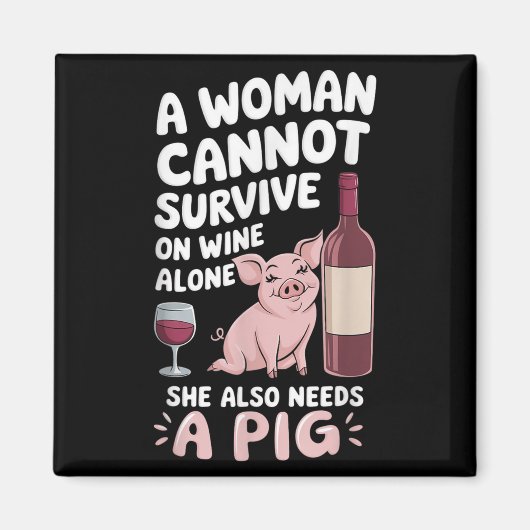 Woman Cannot Survive Wine Alone She Needs G  マグネット (正面)