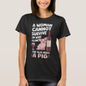Woman Cannot Survive Wine Alone She Needs G  Tシャツ (正面)