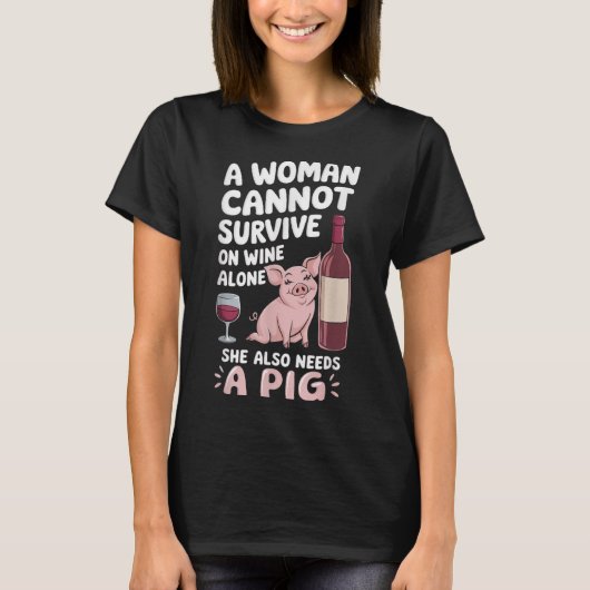 Woman Cannot Survive Wine Alone She Needs G  Tシャツ (正面)