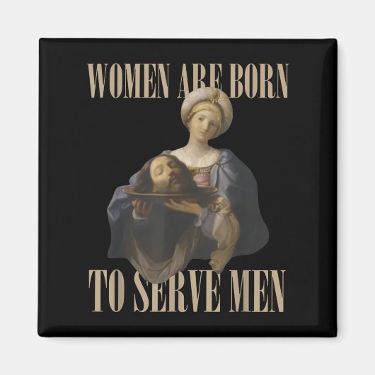 Women Are Born To Serve Men Funny Boss Girl Motiva マグネット (正面)