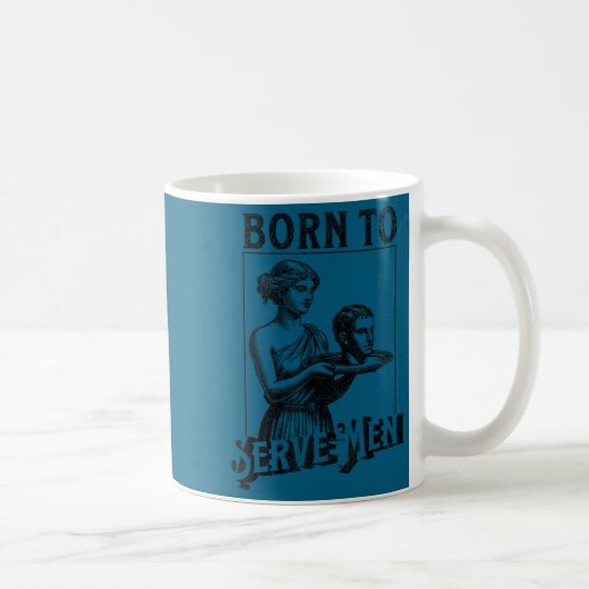 Women Are Born To Serve Men Funny Retro Girl  コーヒーマグカップ (右)