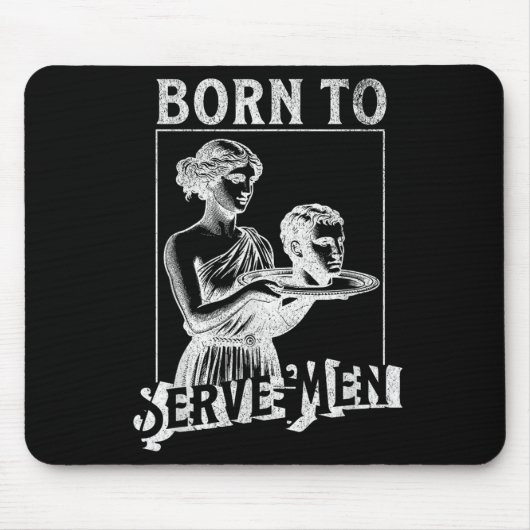 Women Are Born To Serve Men Funny Retro Girl  マウスパッド (正面)