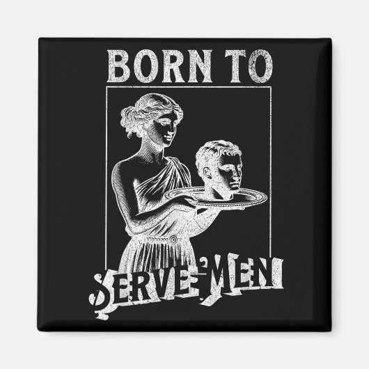 Women Are Born To Serve Men Funny Retro Girl  マグネット (正面)