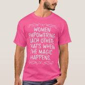 Women Empowering Each Other When The Magic Happens Tシャツ (正面)