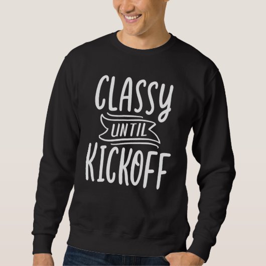 Women Football Football Game Day Classy Until Kick スウェットシャツ (正面)