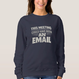 Women’s Navy Sweatshirt with “This Meeting Could H スウェットシャツ