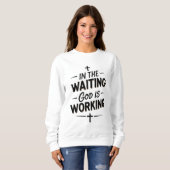 ✨ Women’s Sweatshirt – “In the Waiting God is Work スウェットシャツ (正面フル)