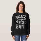 Women Want Me Fish Fear Me Fishing スウェットシャツ (正面フル)
