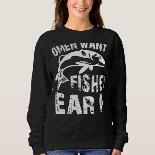 Women Want Me Fish Fear Me Fishing スウェットシャツ (正面)