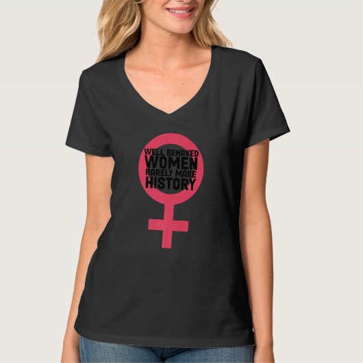 Women Well Behaved Well Behaved Women Seldom Make  Tシャツ (正面)