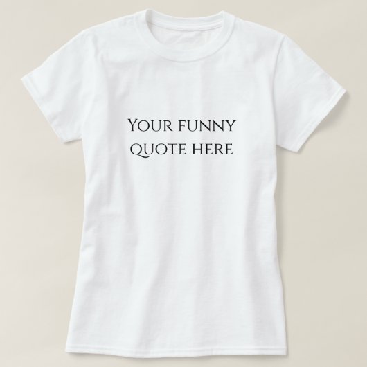 Women your funny quote here t-shirt tシャツ (デザイン正面)