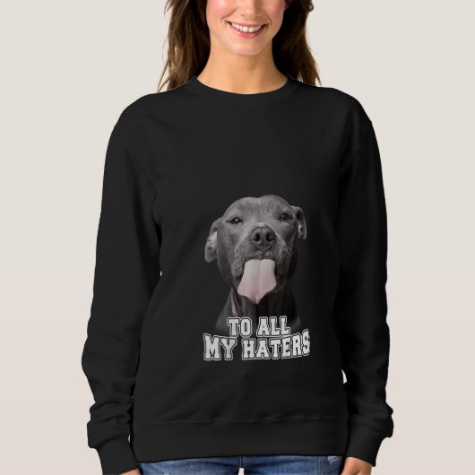 Womens おもしろい To All My Haters T-Shirt Pitb スウェットシャツ (正面)