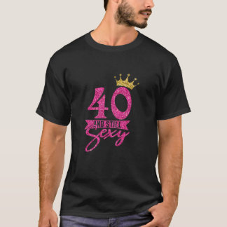 Womens 40Th Birthday Funny Cute 40 And Still Sexy Tシャツ