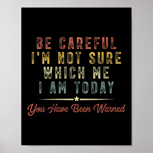 Womens Be Careful I'm Not Sure Which Me I Am Today ポスター (正面)