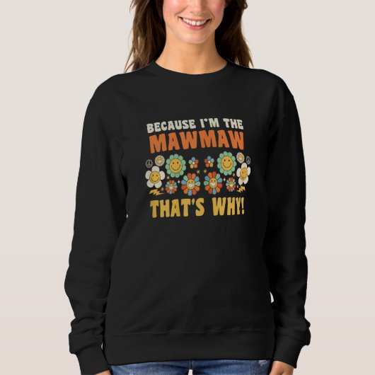 Womens because I'm the mawmaw that's why granny gr スウェットシャツ (正面)