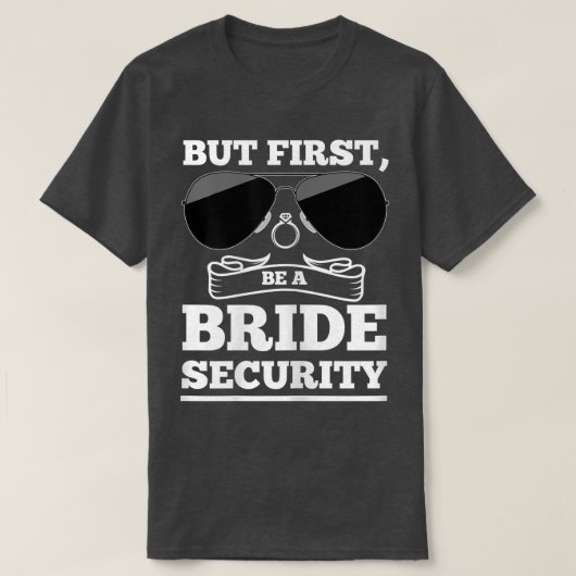 Womens But first, be a bride security brides  Tシャツ (デザイン正面)