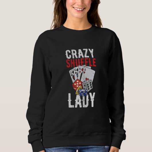 Womens Crazy Shuffle Lady Quote for a Casino Deale スウェットシャツ (正面)