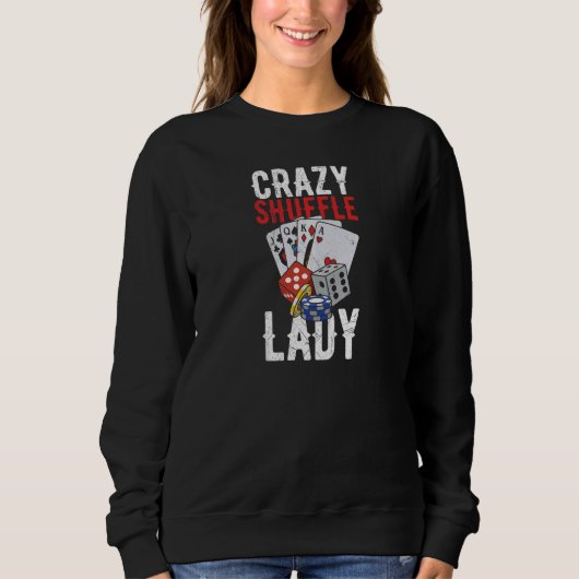 Womens Crazy Shuffle Lady Quote for a Casino Deale スウェットシャツ (正面)