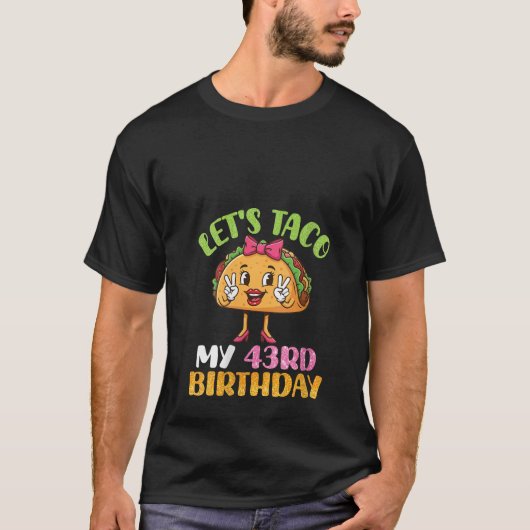 Womens Cute Girl Let s Taco My 43rd Birthday Happy Tシャツ (正面)