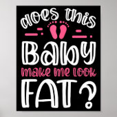 Womens Does This Baby Makes Me Look Fat_ I Funny N ポスター (正面)