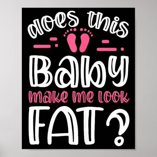 Womens Does This Baby Makes Me Look Fat_ I Funny N ポスター (正面)