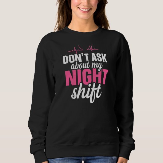 Womens Don't ask about my night shift Quote for a  スウェットシャツ (正面)