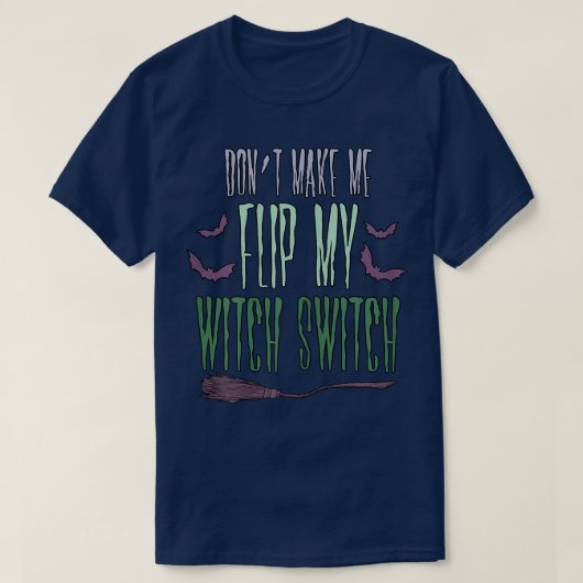 Womens Dont Make Me Flip My Witch Switch Sarcastic Tシャツ (デザイン正面)
