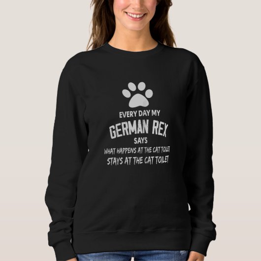 Womens Every Day My German Rex Cat Says What Happe スウェットシャツ (正面)