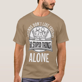 Womens Friends Dont Let Friends Do Stupid Things A Tシャツ