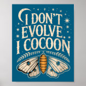 Womens Funny Gothic Quote I Don’t Evolve I Cocoon  ポスター (正面)