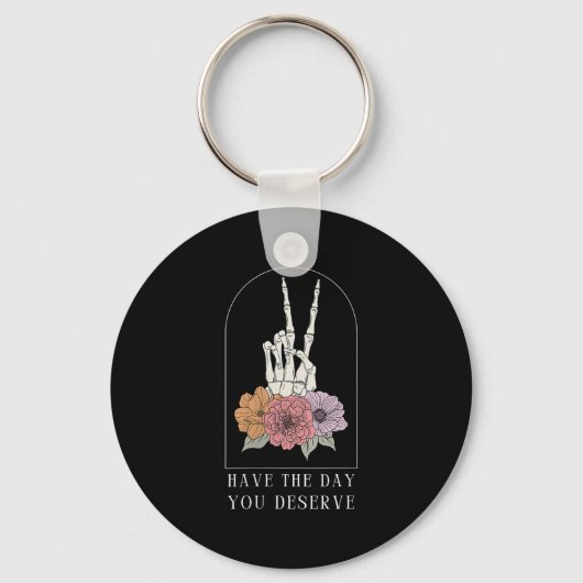 Womens Funny Sarcastic Have The Day You Deserve Mo キーホルダー (正面)