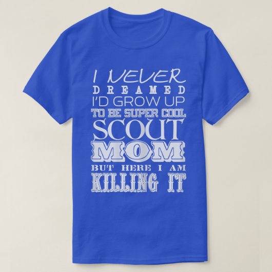 Womens Funny Scout Mom I Never Dreamed Mother Day Tシャツ (デザイン正面)
