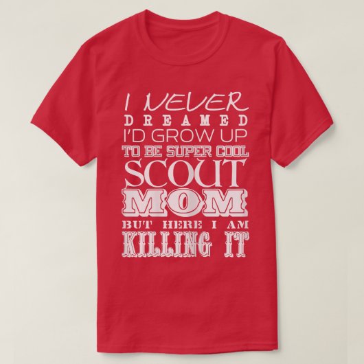 Womens Funny Scout Mom I Never Dreamed Mother Day  Tシャツ (デザイン正面)