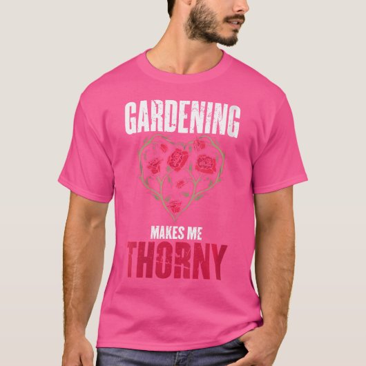 Womens Gardening Makes Me Thorny Design Made For A Tシャツ (正面)
