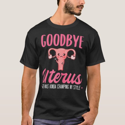 Womens Good Bye Uterus She Was Kinda Cramping My S Tシャツ (正面)