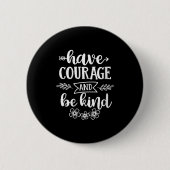 Womens Have Courage And Be Kind Sitive Quotes Moti 缶バッジ (正面)
