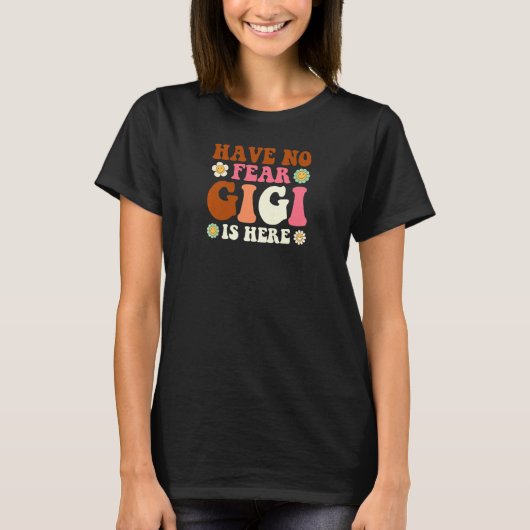 Womens Have no fear Gigi is here Grandma   Tシャツ (正面)