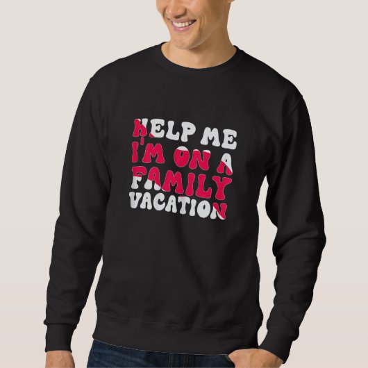 Womens Help Me I'm On A Family Vacation Morning Su スウェットシャツ (正面)