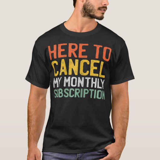Womens Here To Cancel My Monthly Subscription _1  Tシャツ (正面)