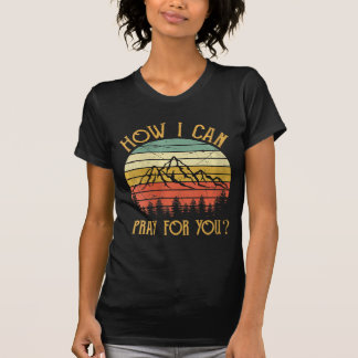 Womens How I Can Pray For You Shirt Men Women Kids Tシャツ