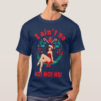 Womens I Aint no Ho Ho Ho I Aint no Ho Ho Ho famil Tシャツ