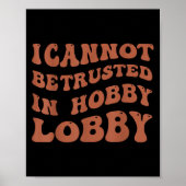 Womens I Cannot Be Trusted In Hobby Lobby ポスター (正面)