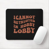 Womens I Cannot Be Trusted In Hobby Lobby  マウスパッド (マウス)