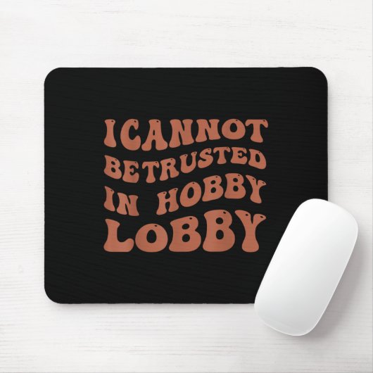 Womens I Cannot Be Trusted In Hobby Lobby  マウスパッド (マウス)
