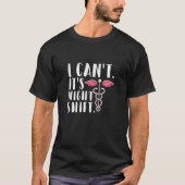 Womens I can't  It's night shift for a Nurse Tシャツ (正面)