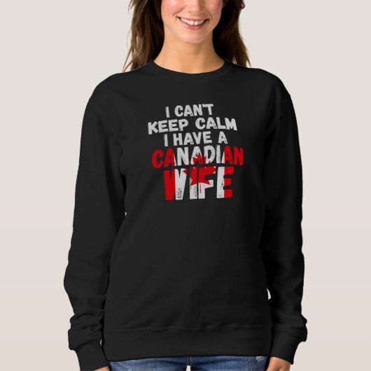 Womens I can't keep calm have Canadian wife Canadi スウェットシャツ (正面)